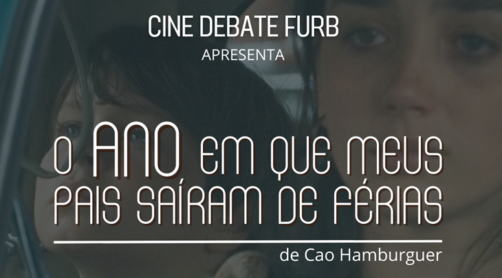 Cine Debate FURB exibe gratuitamente "O ano em que meus pais saíram de férias"