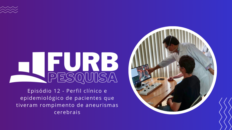 Pesquisa FURB revela perfil clínico e epidemiológico de pacientes que tiveram rompimento de aneurismas cerebrais