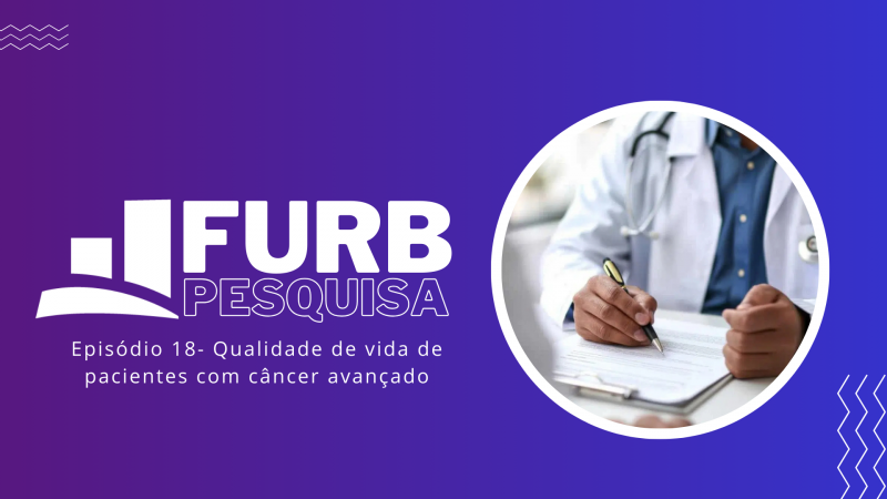 Pesquisa FURB revela aspectos fundamentais para qualidade de vida de pacientes com câncer avançado
