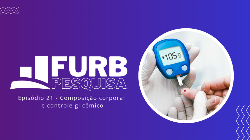 Pesquisa FURB revela que massa muscular baixa e gordura corporal alta prejudicam controle glicêmico em pacientes com Diabetes Mellitus tipo 1