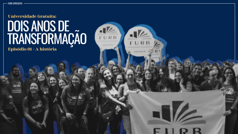 Universidade Gratuita, 2 anos de transformação: websérie especial da FURB relembra a história da criação do programa