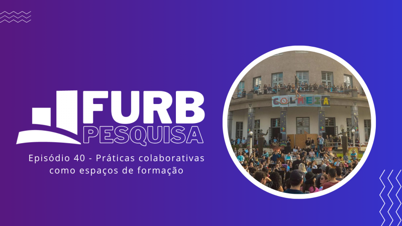 Pesquisa de Doutorado do PPGE/FURB investiga como práticas colaborativas podem gerar formação e emancipação