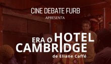 Cine Debate da FURB exibe “Era o Hotel Cambridge” gratuitamente