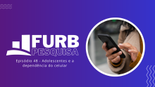 Pesquisa FURB indica sinais de dependência do celular entre adolescentes de Blumenau