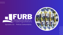 Pesquisa FURB investiga implementação da Polícia Comunitária em Santa Catarina e revela desafios na participação social